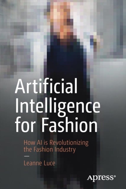 Artificial Intelligence for Fashion - How AI is Revolutionizing the Fashion Industry