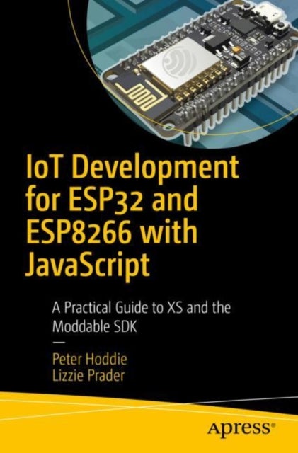 Bilde av Iot Development For Esp32 And Esp8266 With Javascript Av Peter Hoddie, Lizzie Prader