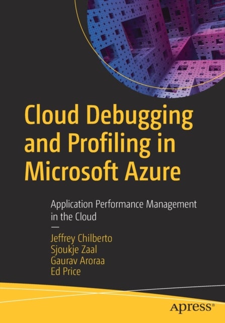 Bilde av Cloud Debugging And Profiling In Microsoft Azure Av Jeffrey Chilberto, Sjoukje Zaal, Gaurav Aroraa, Ed Price