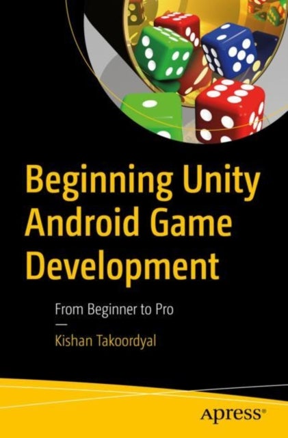 Beginning Unity Android Game Development - From Beginner to Pro