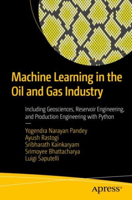 Bilde av Machine Learning In The Oil And Gas Industry Av Yogendra Narayan Pandey, Ayush Rastogi, Sribharath Kainkaryam, Srimoyee Bhattacharya, Luigi Saputelli