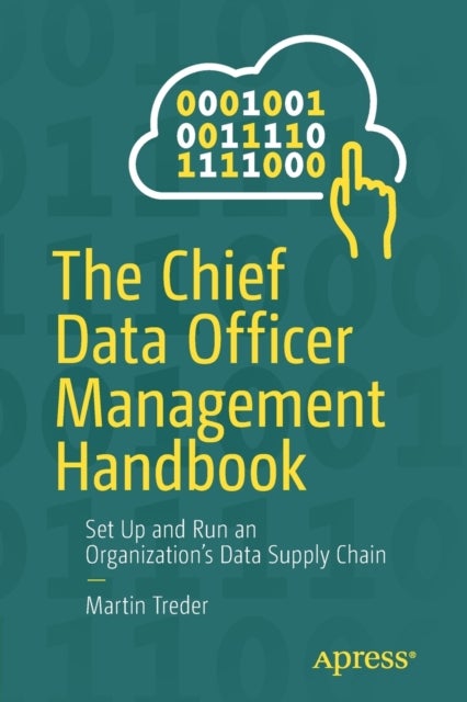 The Chief Data Officer Management Handbook - Set Up and Run an Organization's Data Supply Chain
