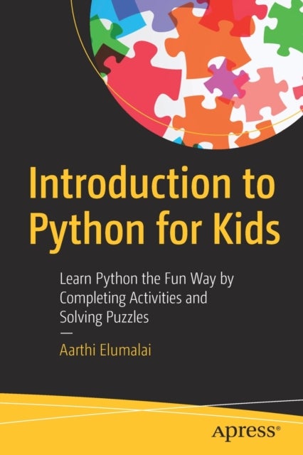 Introduction to Python for Kids - Learn Python the Fun Way by Completing Activities and Solving Puzzles