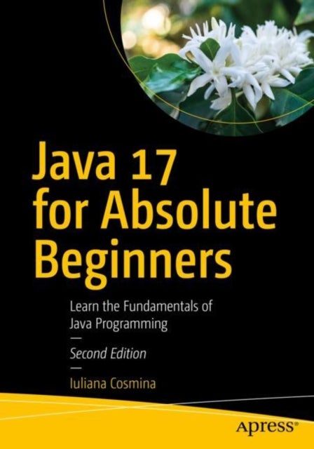 Java 17 for Absolute Beginners - Learn the Fundamentals of Java Programming