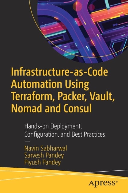 Bilde av Infrastructure-as-code Automation Using Terraform, Packer, Vault, Nomad And Consul Av Navin Sabharwal, Sarvesh Pandey, Piyush Pandey