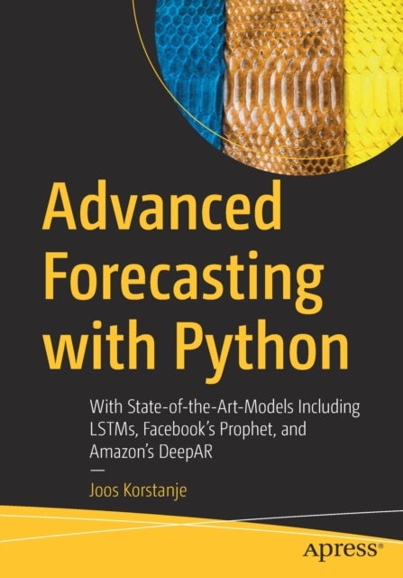 Advanced Forecasting with Python - With State-of-the-Art-Models Including LSTMs, Facebook's Prophet, and Amazon's DeepAR