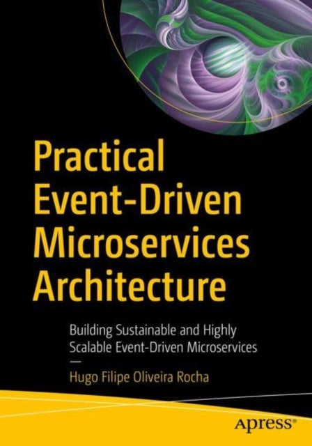 Practical Event-Driven Microservices Architecture - Building Sustainable and Highly Scalable Event-Driven Microservices
