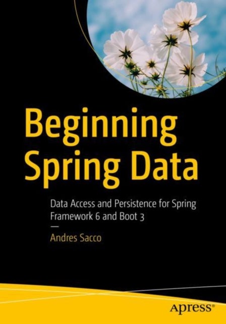 Beginning Spring Data - Data Access and Persistence for Spring Framework 6 and Boot 3