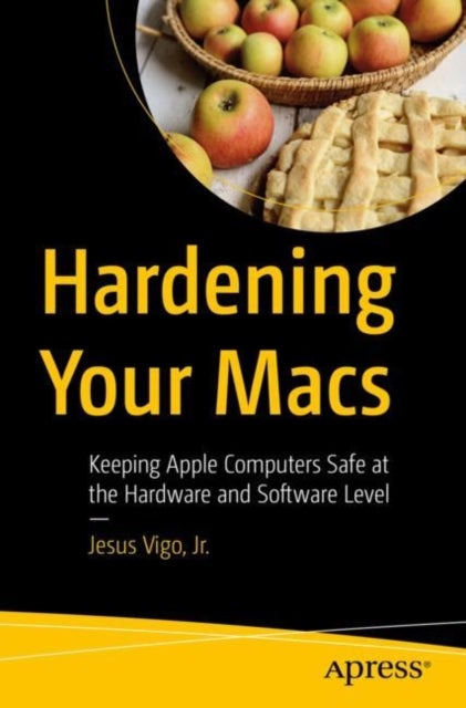 Hardening Your Macs - Keeping Apple Computers Safe at the Hardware and Software Level
