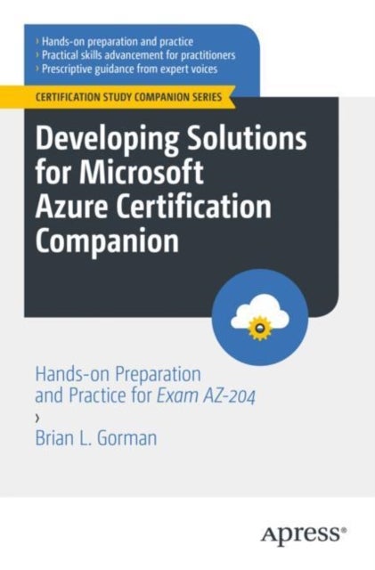 Developing Solutions for Microsoft Azure Certification Companion - Hands-on Preparation and Practice for Exam AZ-204
