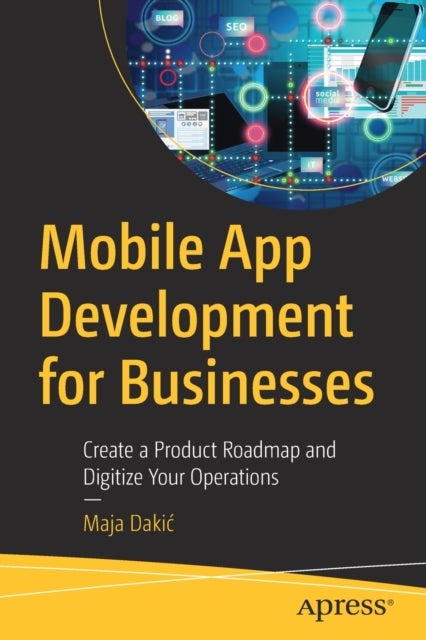 Mobile App Development for Businesses - Create a Product Roadmap and Digitize Your Operations