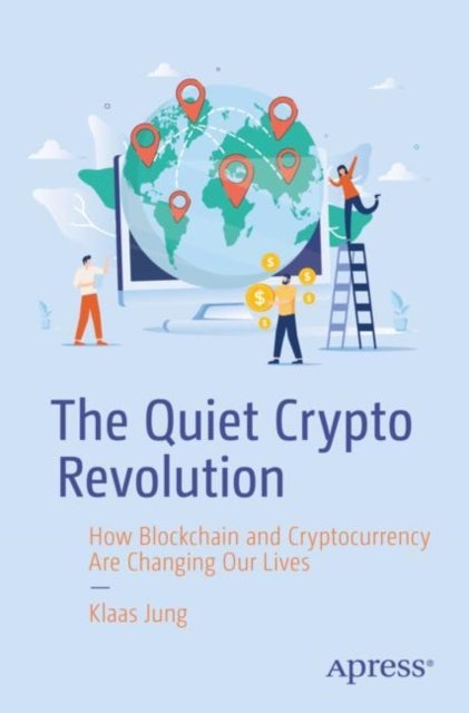 The Quiet Crypto Revolution - How Blockchain and Cryptocurrency Are Changing Our Lives