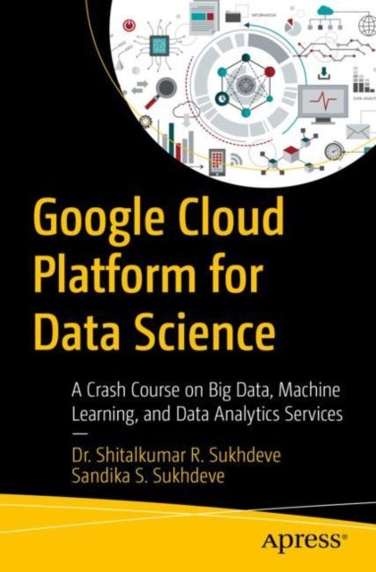 Bilde av Google Cloud Platform For Data Science Av Dr. Shitalkumar R. Sukhdeve, Sandika S. Sukhdeve
