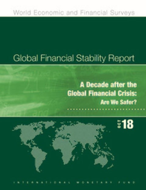 Global financial stability report - a decade after the global financial crisis: , are we safer?
