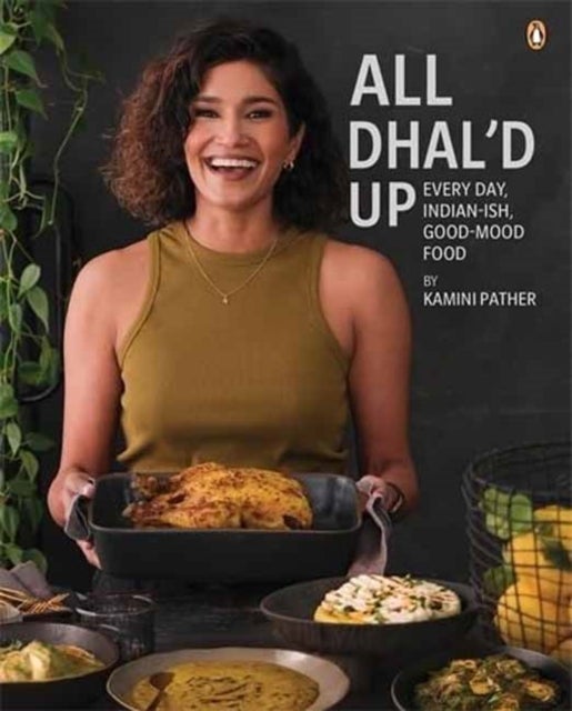 All Dhal'd Up - Everyday, Indian-ish, Good-Mood Food