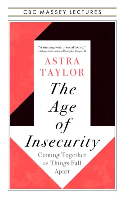 The Age of Insecurity - Coming Together as Things Fall Apart