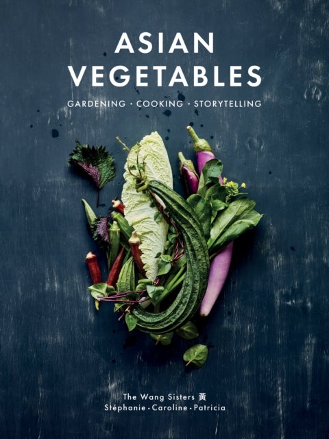 Asian Vegetables - Gardening. Cooking. Storytelling.
