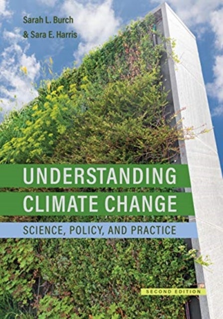 Understanding Climate Change - Science, Policy, and Practice, Second Edition