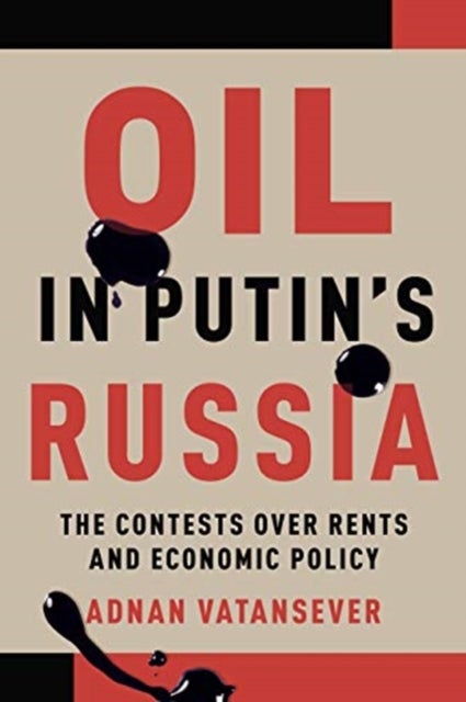 Oil in Putin's Russia - The Contests over Rents and Economic Policy