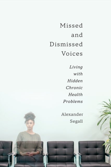 Missed and Dismissed Voices - Living with Hidden Chronic Health Problems
