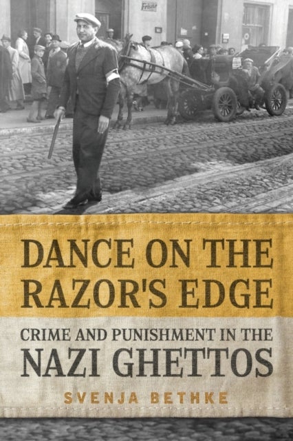 Dance on the Razor's Edge - Crime and Punishment in the Nazi Ghettos