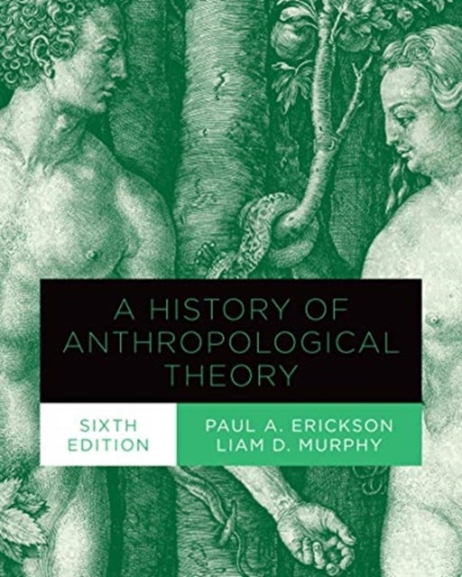 Bilde av A History Of Anthropological Theory, Sixth Edition Av Paul A. Erickson, Liam D. Murphy