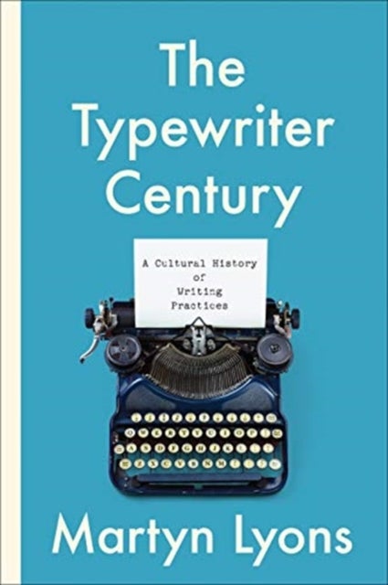 The Typewriter Century - A Cultural History of Writing Practices