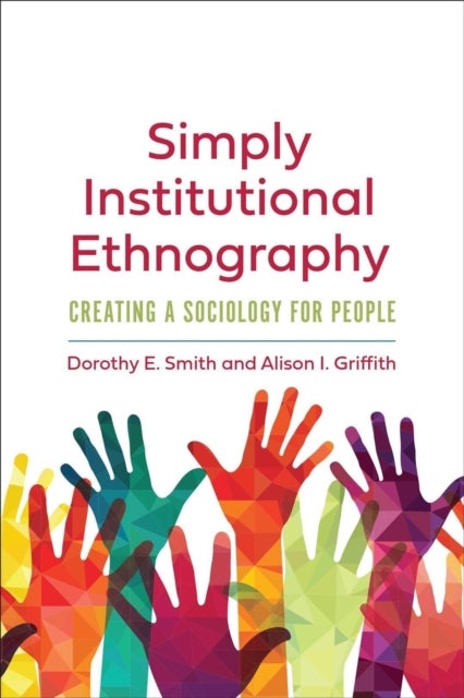Bilde av Simply Institutional Ethnography Av Dorothy E. Smith, Alison I. Griffith
