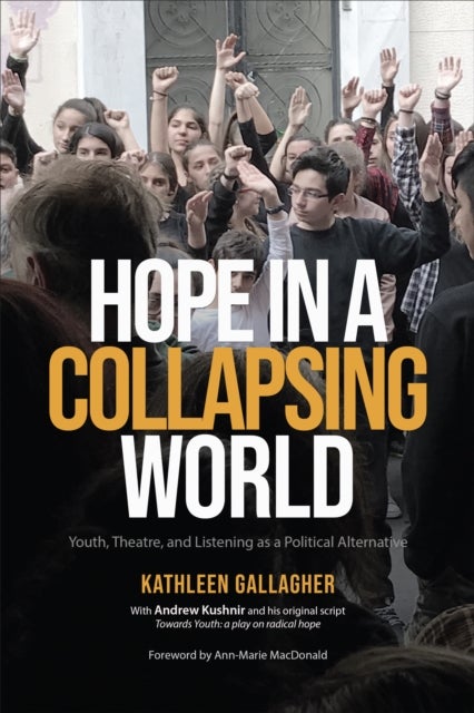 Hope in a Collapsing World - Youth, Theatre, and Listening as a Political Alternative