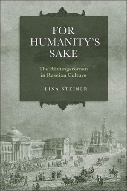 For Humanity's Sake - The Bildungsroman in Russian Culture