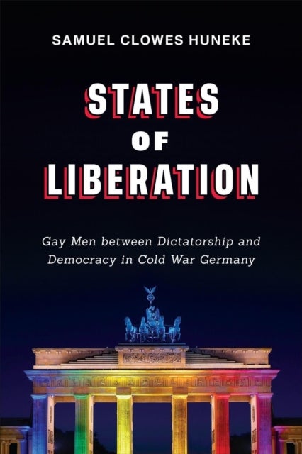 States of Liberation - Gay Men between Dictatorship and Democracy in Cold War Germany