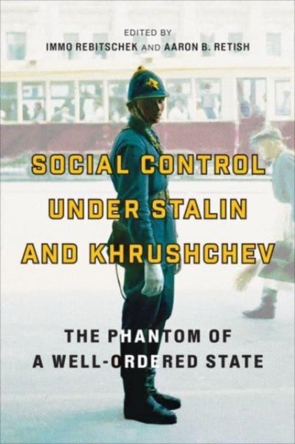 Social Control Under Stalin and Khrushchev - The Phantom of a Well-Ordered State