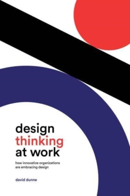 Bilde av Design Thinking At Work Av David Dunne