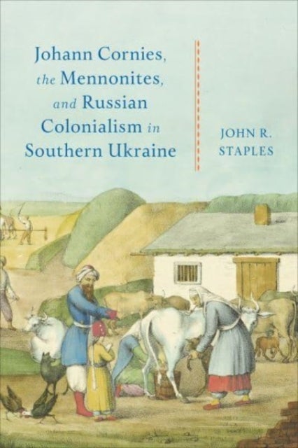 Bilde av Johann Cornies, The Mennonites, And Russian Colonialism In Southern Ukraine Av John R. Staples