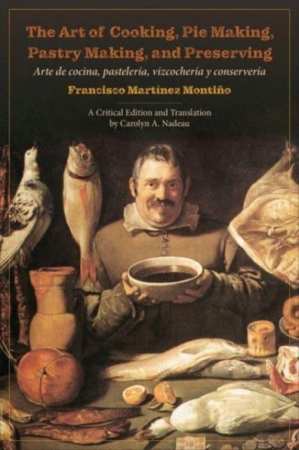 Bilde av The Art Of Cooking, Pie Making, Pastry Making, And Preserving Av Francisco Montino