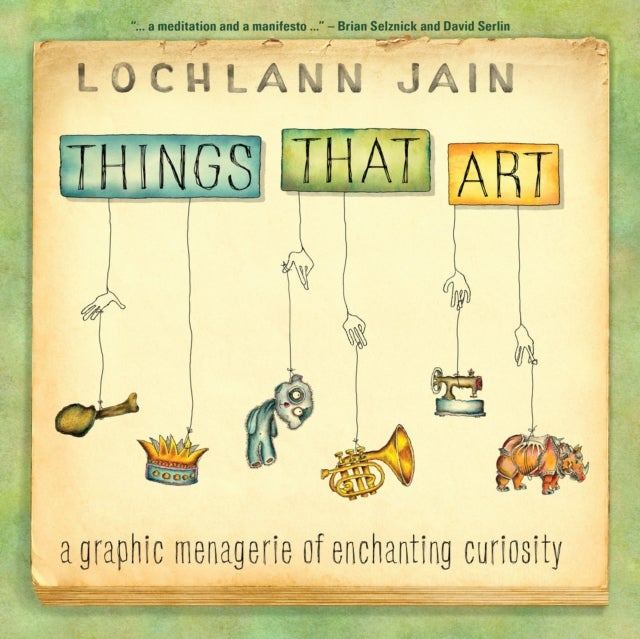 Things That Art - A Graphic Menagerie of Enchanting Curiosity