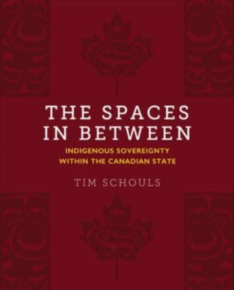 The Spaces In Between - Indigenous Sovereignty within the Canadian State
