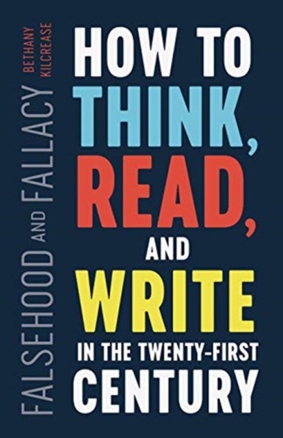 Falsehood and Fallacy - How to Think, Read, and Write in the Twenty-First Century