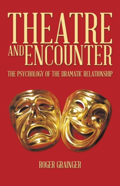 Theatre and Encounter - The Psychology of the Dramatic Relationship