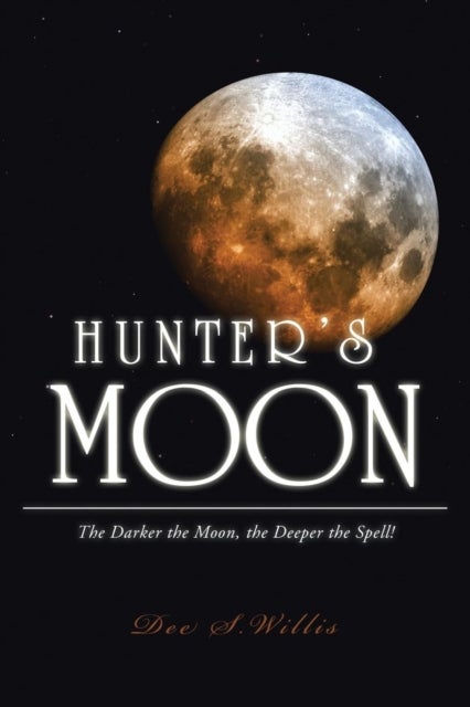 Hunter's Moon - The Darker the Moon, the Deeper the Spell!