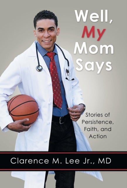 Well, My Mom Says ... - Stories of Persistence, Faith, and Action