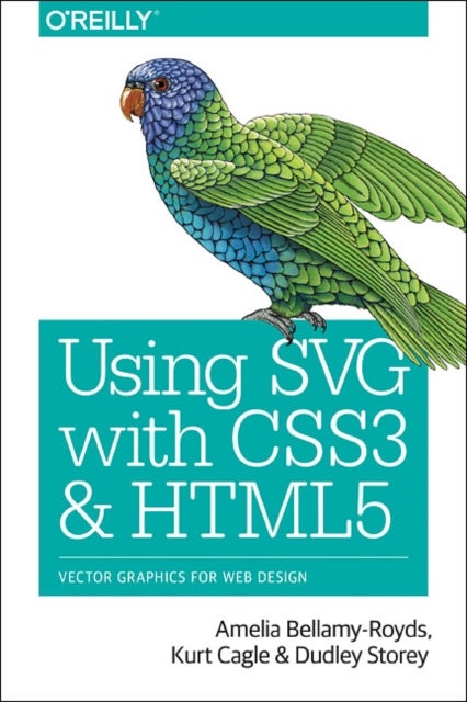 Bilde av Using Svg With Css3 And Html5 Av Amelia Bellamy-royds, Kurt Cagle, Dudley Storey