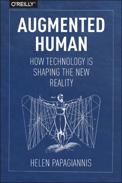 Augmented Human - How Technology Is Shaping the New Reality