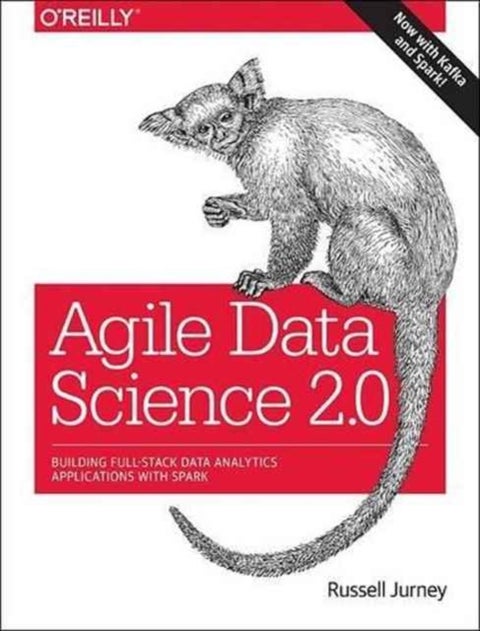 Agile Data Science 2.0 - Building Full-Stack Data Analytics Applications with Spark