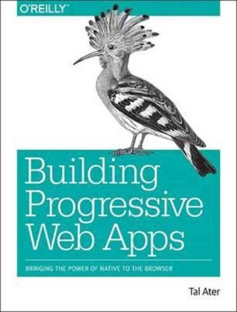 Building Progressive Web Apps - Bringing the power of native to the browser