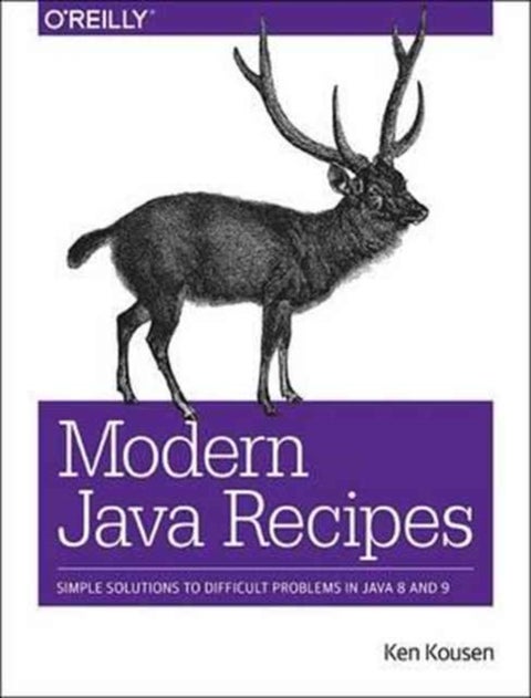 Modern Java Recipes - Simple Solutions to Difficult Problems in Java 8 and 9