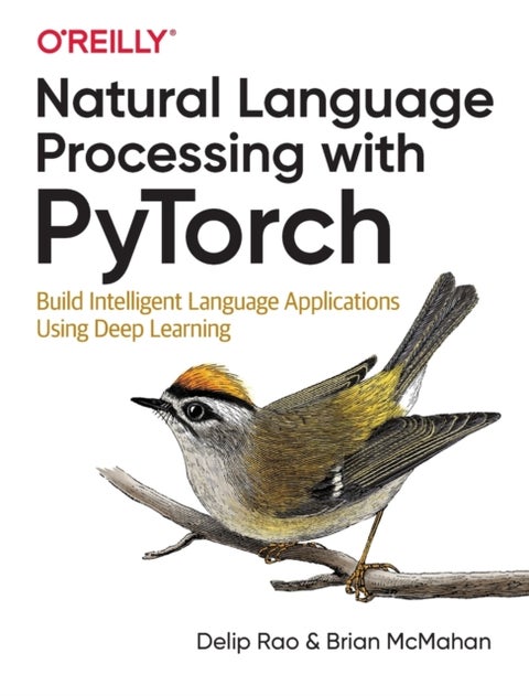 Natural Language Processing with PyTorchlow - Build Intelligent Language Applications Using Deep Learning