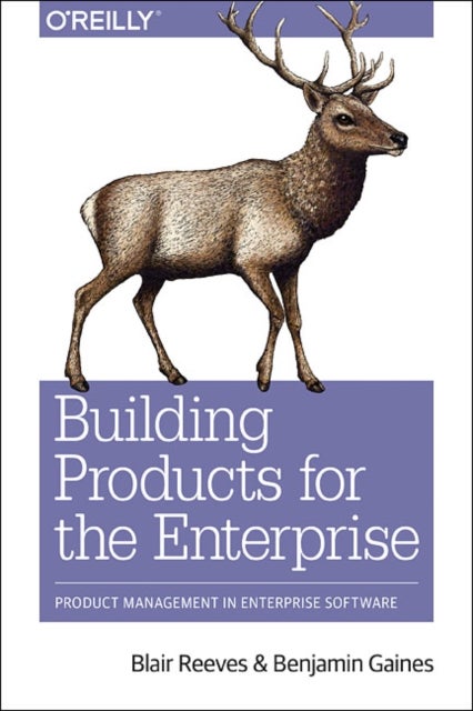 Building for Business - Product Management in Enterprise Software