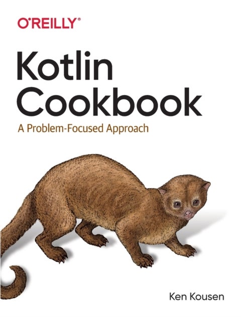 Kotlin Cookbook - A Problem-Focused Approach