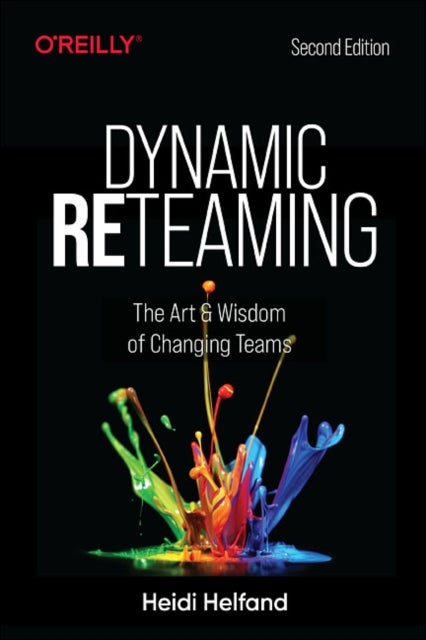 Dynamic Reteaming - The Art and Wisdom of Changing Teams